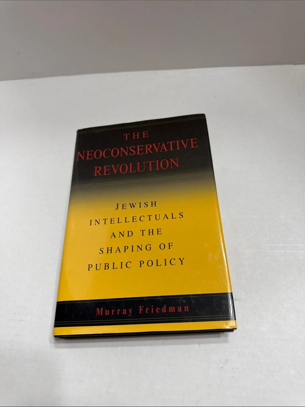 Murray Friedman The Neoconservative Revolution - Yellow and Black Hardcover